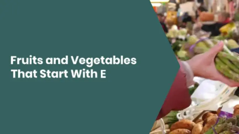 Fruits and vegetables that start with E